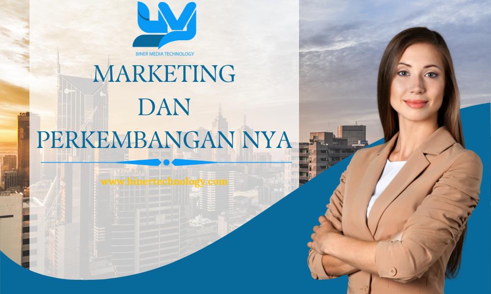 Apa Itu Marketing Dan Perkembangan nya