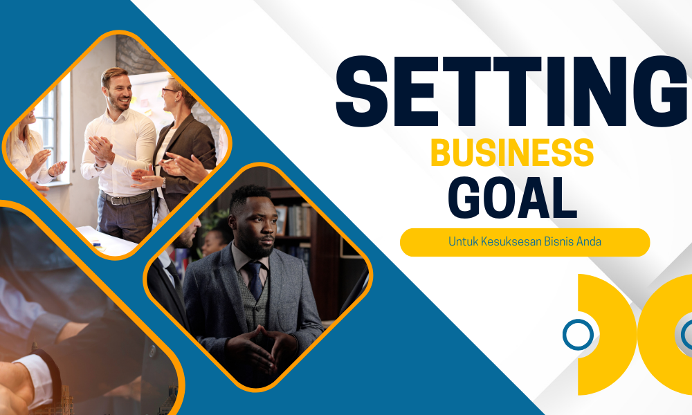Cara Menentukan Tujuan Bisnis Yang Jelas